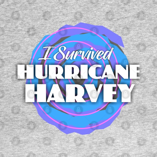 I Survived Hurricane Harvey by Dale Preston Design